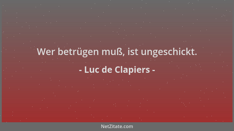 Luc de Clapiers - Wer betrügen muß, ist ungeschickt....