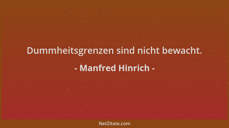 Manfred Hinrich - Dummheitsgrenzen sind nicht bewacht....