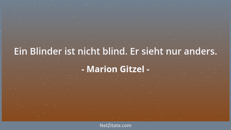 Marion Gitzel - Ein Blinder ist nicht blind. Er sieht nur anders....