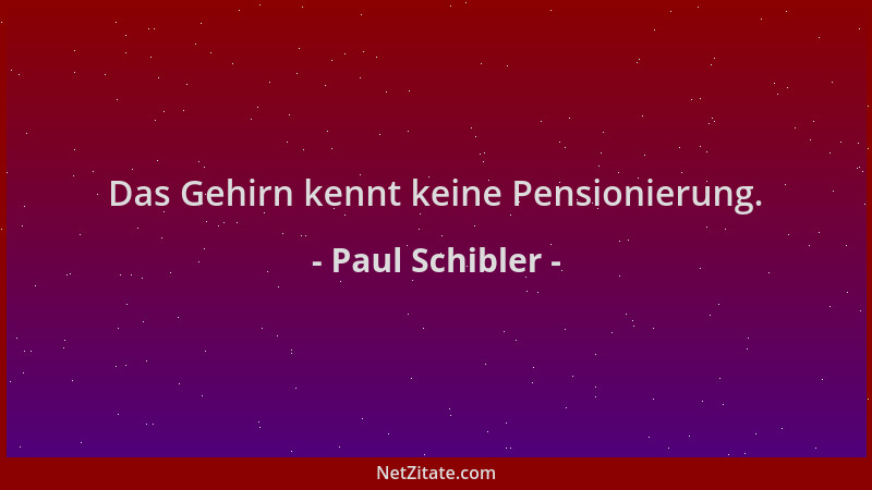 Paul Schibler - Das Gehirn kennt keine Pensionierung....