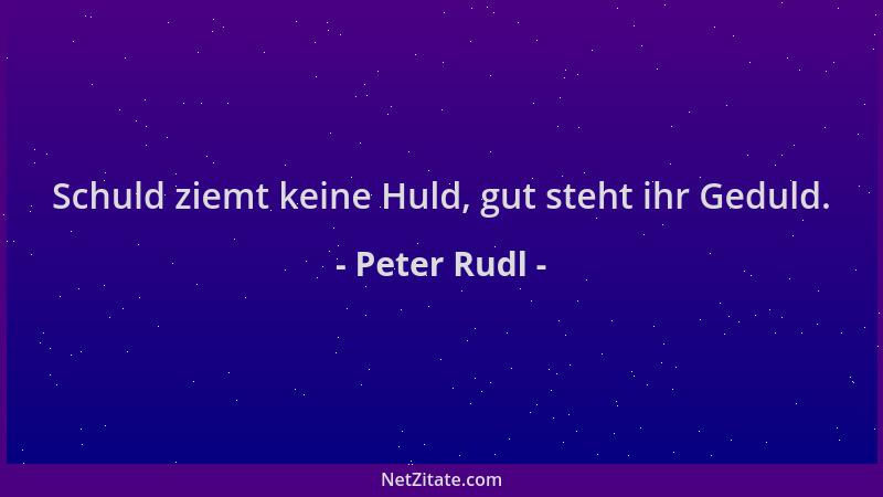 Peter Rudl - Schuld ziemt keine Huld, gut steht ihr Geduld....