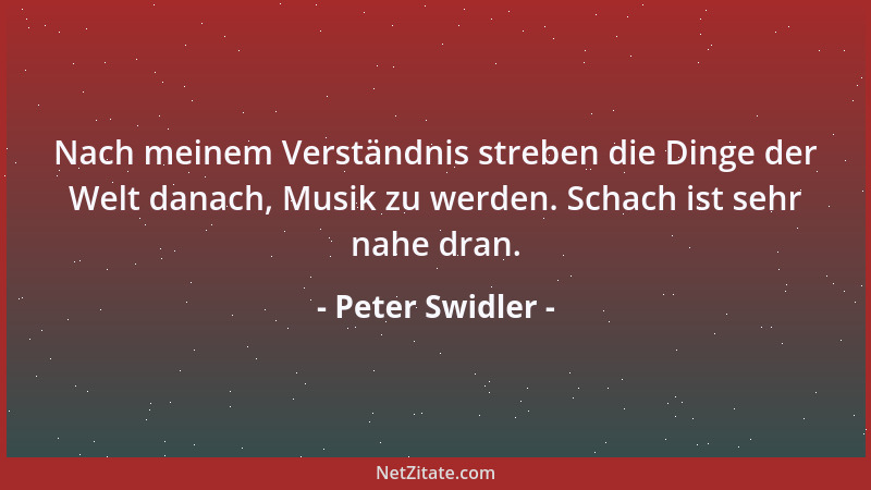 Peter Swidler - Nach meinem Verständnis streben die Dinge der Welt danach, Musik zu werden. Schach ist sehr nahe dran....