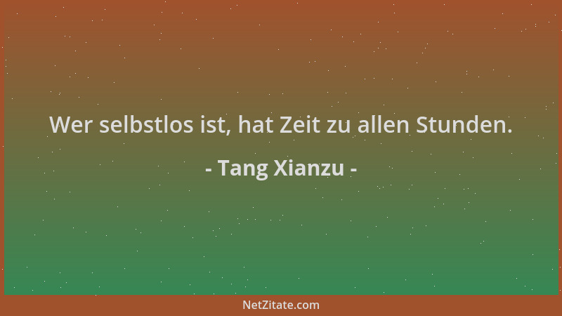 Tang Xianzu - Wer selbstlos ist, hat Zeit zu allen Stunden....