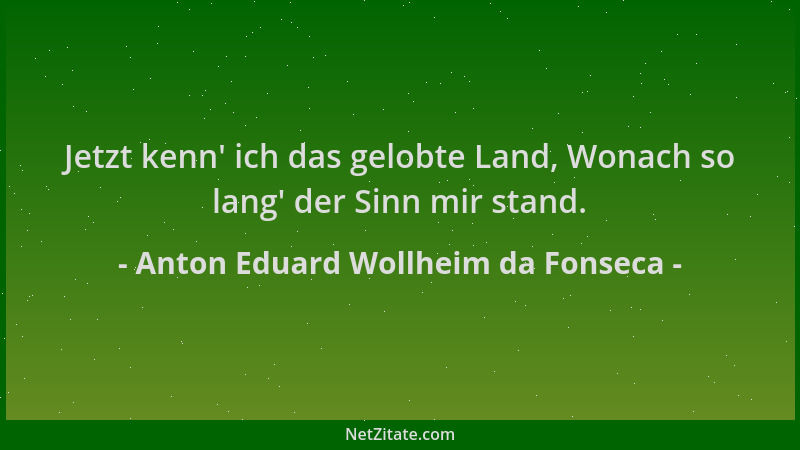 Anton Eduard Wollheim da Fonseca - Jetzt kenn ' ich das gelobte Land, Wonach so lang ' der Sinn mir stand....