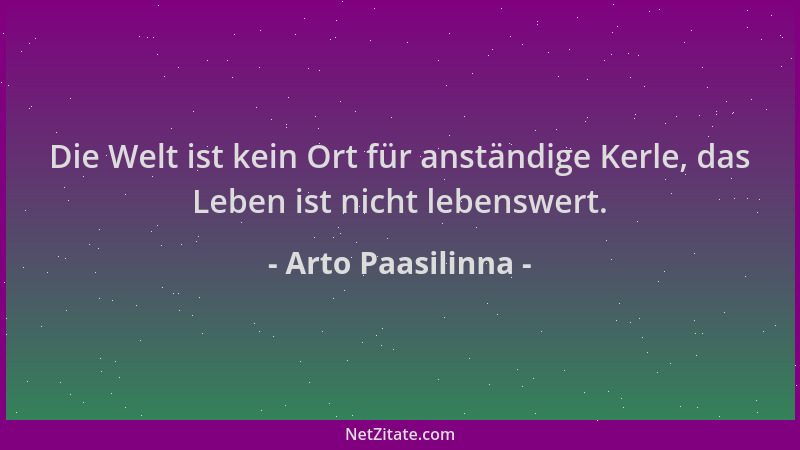 Arto Paasilinna - Die Welt ist kein Ort für anständige Kerle, das Leben ist nicht lebenswert....
