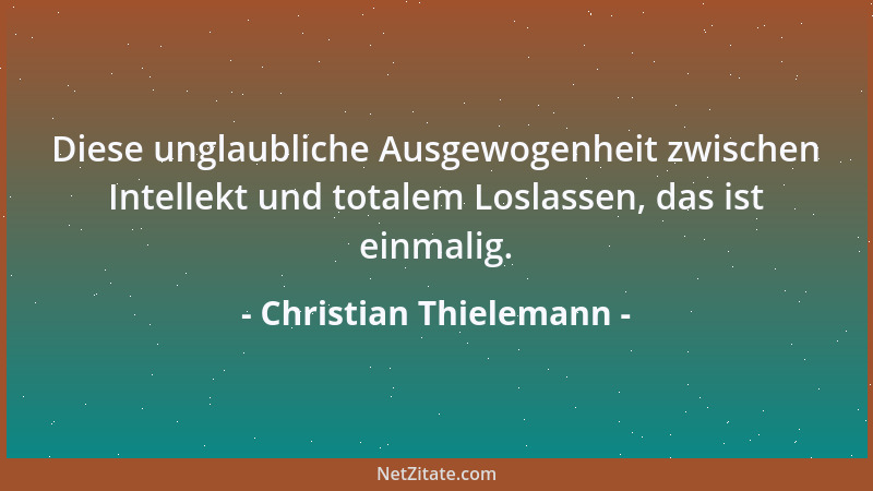 Christian Thielemann - Diese unglaubliche Ausgewogenheit zwischen Intellekt und totalem Loslassen, das ist einmalig....