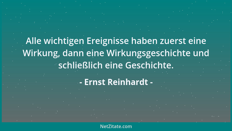 Ernst Reinhardt - Alle wichtigen Ereignisse haben zuerst eine Wirkung, dann eine Wirkungsgeschichte und schließlich eine Ge...