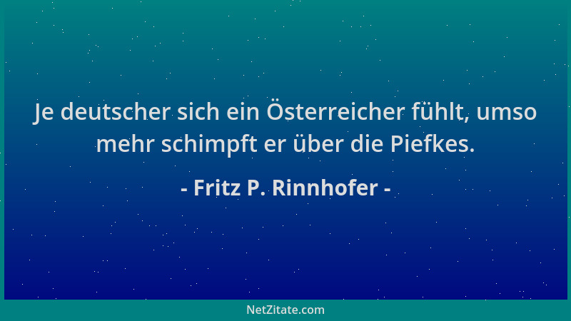 Fritz P. Rinnhofer - Je deutscher sich ein Österreicher fühlt, umso mehr schimpft er über die Piefkes....