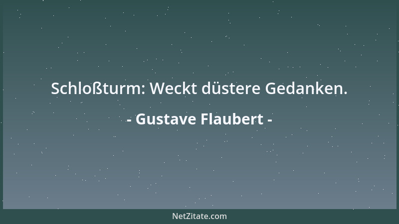 Gustave Flaubert - Schloßturm: Weckt düstere Gedanken....