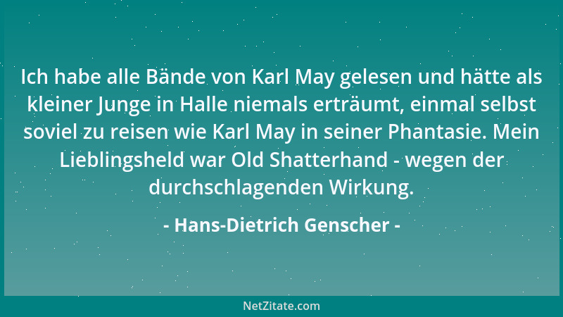 Hans-Dietrich Genscher - Ich habe alle Bände von Karl May gelesen und hätte als kleiner Junge in Halle niemals erträumt, ei...