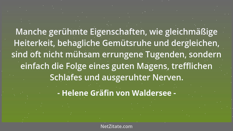 Helene Gräfin von Waldersee - Manche gerühmte Eigenschaften, wie gleichmäßige Heiterkeit, behagliche Gemütsruhe und derglei...