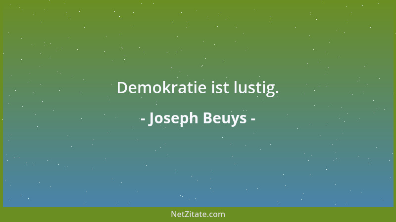 Joseph Beuys - Demokratie ist lustig....