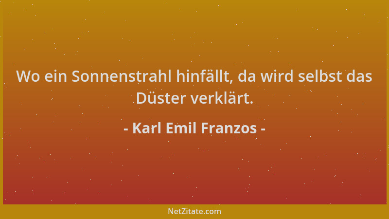 Karl Emil Franzos - Wo ein Sonnenstrahl hinfällt, da wird selbst das Düster verklärt....