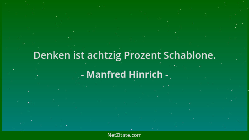 Manfred Hinrich - Denken ist achtzig Prozent Schablone....