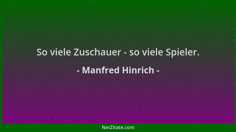 Manfred Hinrich - So viele Zuschauer - so viele Spieler....