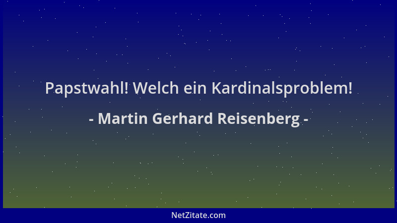 Martin Gerhard Reisenberg - Papstwahl! Welch ein Kardinalsproblem!...