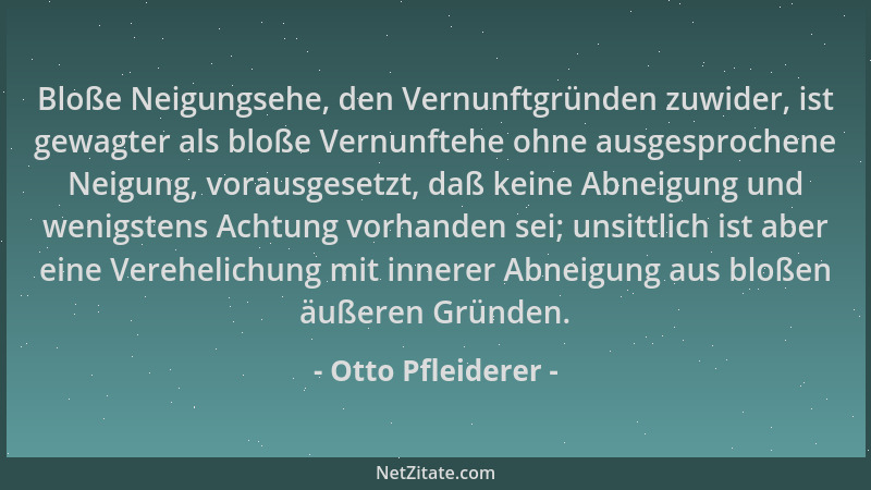 Otto Pfleiderer - Bloße Neigungsehe, den Vernunftgründen zuwider, ist gewagter als bloße Vernunftehe ohne ausgesprochene Ne...