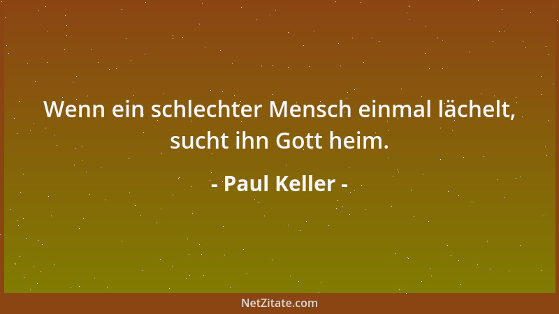 Paul Keller - Wenn ein schlechter Mensch einmal lächelt, sucht ihn Gott heim....