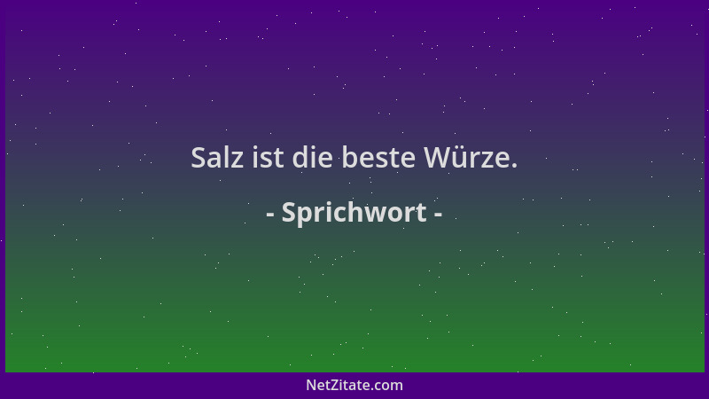 Sprichwort - Salz ist die beste Würze....