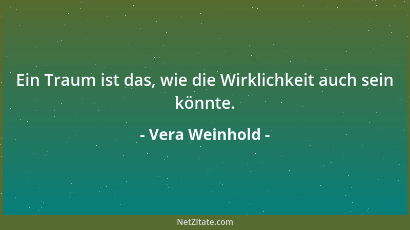 Vera Weinhold - Ein Traum ist das, wie die Wirklichkeit auch sein könnte....