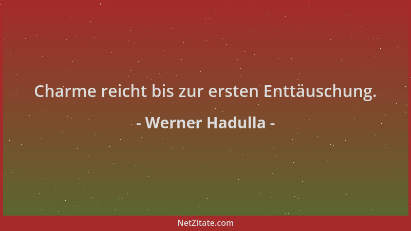 Werner Hadulla - Charme reicht bis zur ersten Enttäuschung....