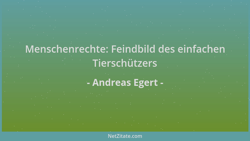 Andreas Egert - Menschenrechte: Feindbild des einfachen Tierschützers...
