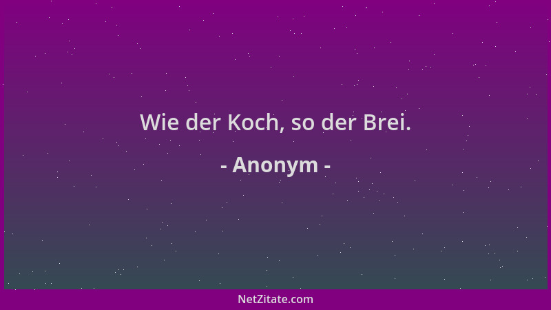Anonym - Wie der Koch, so der Brei....