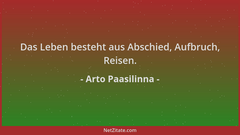 Arto Paasilinna - Das Leben besteht aus Abschied, Aufbruch, Reisen....