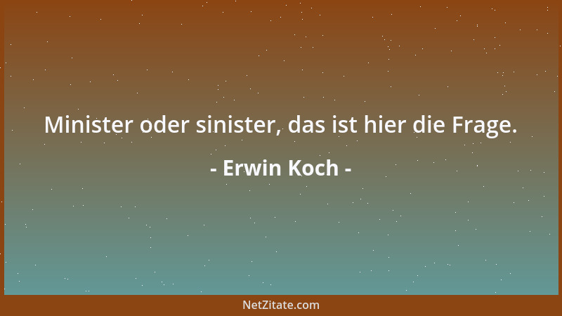 Erwin Koch - Je kleiner die Erwartung, umso größer die Erfüllung....