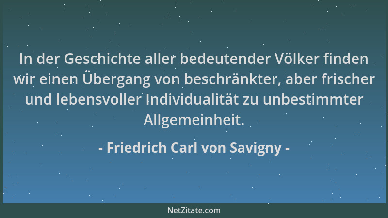 Friedrich Carl von Savigny - In der Geschichte aller bedeutender Völker finden wir einen Übergang von beschränkter, aber fr...