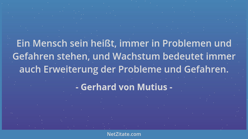 Gerhard von Mutius - Ein Mensch sein heißt, immer in Problemen und Gefahren stehen, und Wachstum bedeutet immer auch Erweit...