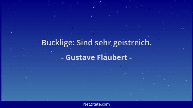 Gustave Flaubert - Bucklige: Sind sehr geistreich....