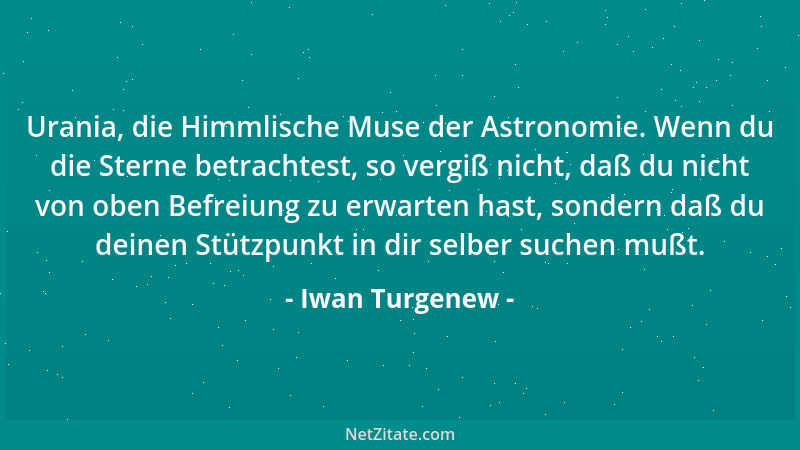 Iwan Turgenew - Urania, die Himmlische Muse der Astronomie. Wenn du die Sterne betrachtest, so vergiß nicht, daß du nicht v...