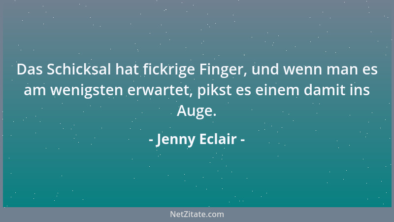 Jenny Eclair - Das Schicksal hat fickrige Finger, und wenn man es am wenigsten erwartet, pikst es einem damit ins Auge....