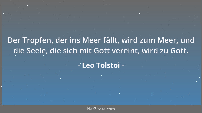 Leo Tolstoi - Die einzige Lösung ist: jeden Augenblick seines Lebens mit Gott zu leben, seinen und nicht den eigenen Willen...