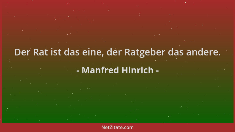 Manfred Hinrich - Der Rat ist das eine, der Ratgeber das andere....
