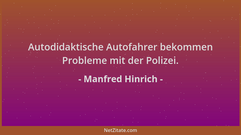 Manfred Hinrich - Autodidaktische Autofahrer bekommen Probleme mit der Polizei....