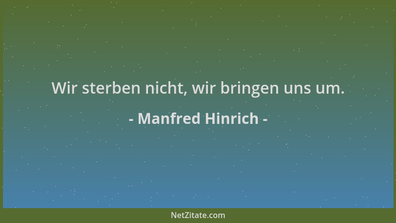 Manfred Hinrich - Wir sterben nicht, wir bringen uns um....