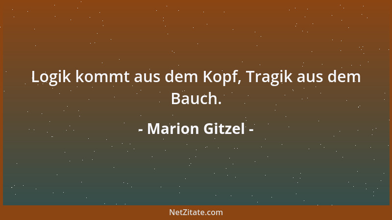 Marion Gitzel - Logik kommt aus dem Kopf, Tragik aus dem Bauch....