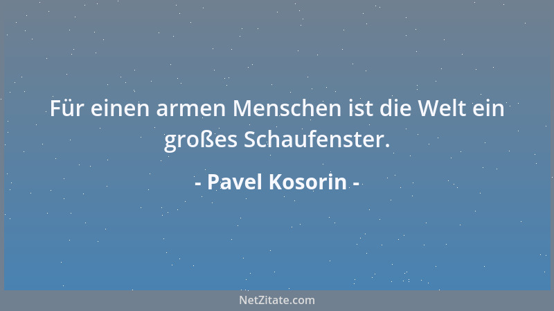 Pavel Kosorin - Für einen armen Menschen ist die Welt ein großes Schaufenster....