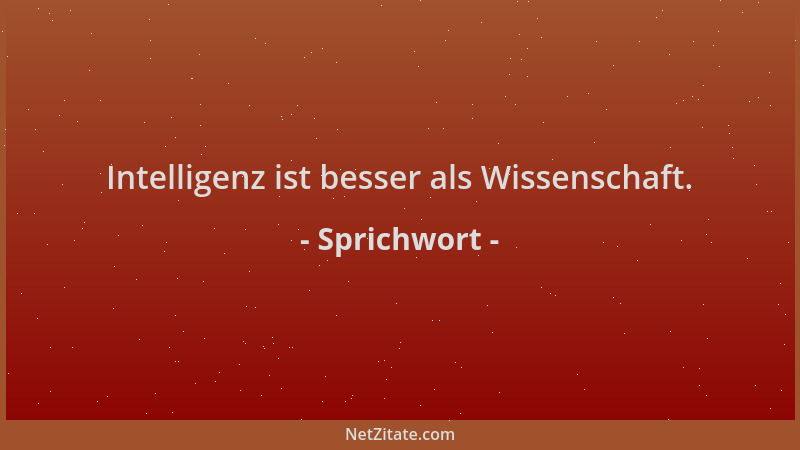 Sprichwort - Intelligenz ist besser als Wissenschaft....
