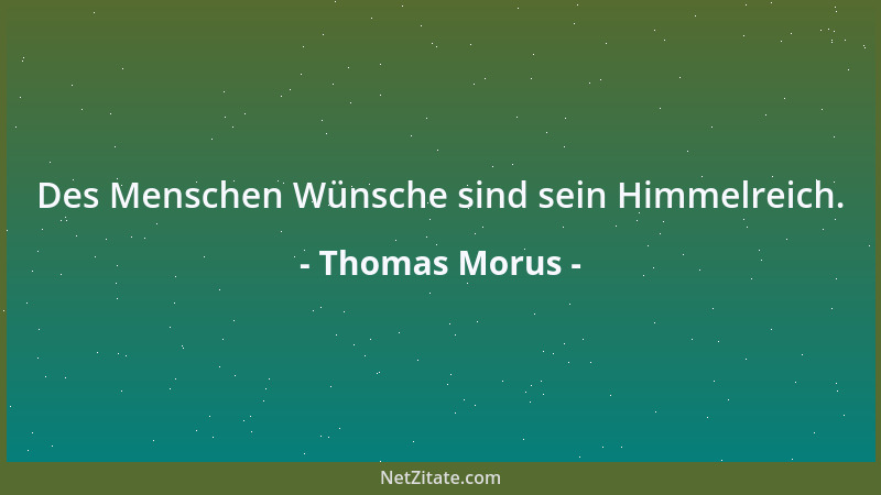Thomas Morus - Des Menschen Wünsche sind sein Himmelreich....