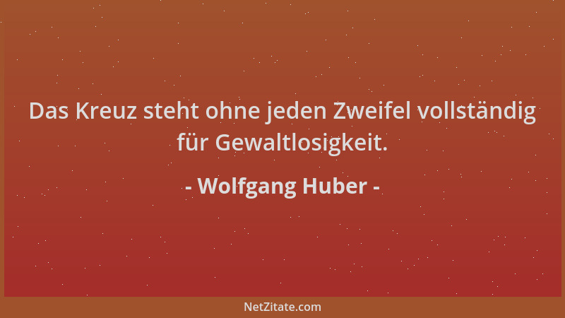 Wolfgang Huber - Das Kreuz steht ohne jeden Zweifel vollständig für Gewaltlosigkeit....
