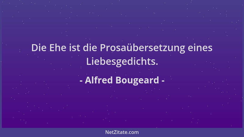 Alfred Bougeard - Die Ehe ist die Prosaübersetzung eines Liebesgedichts....