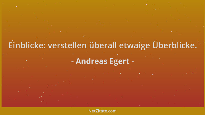 Andreas Egert - Einblicke: verstellen überall etwaige Überblicke....