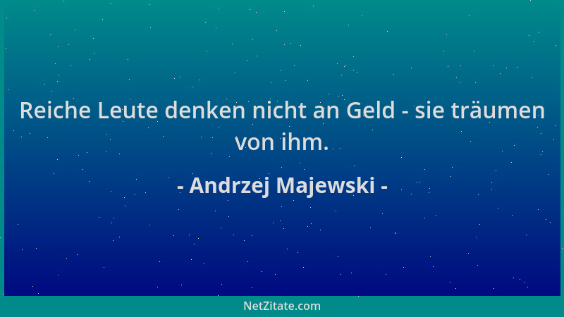 Andrzej Majewski - Reiche Leute denken nicht an Geld - sie träumen von ihm....