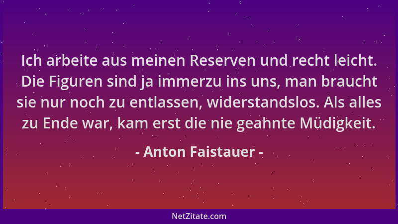 Anton Faistauer - Ich arbeite aus meinen Reserven und recht leicht. Die Figuren sind ja immerzu ins uns, man braucht sie nu...