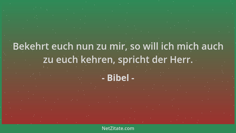 Bibel - Bekehrt euch nun zu mir, so will ich mich auch zu euch kehren, spricht der Herr....