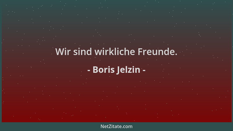 Boris Jelzin - Wir sind wirkliche Freunde....