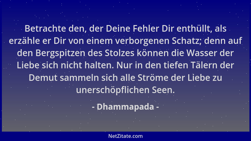 Dhammapada - Betrachte den, der Deine Fehler Dir enthüllt, als erzähle er Dir von einem verborgenen Schatz; denn auf den Be...
